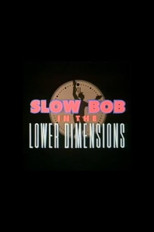 Slow Bob in the Lower Dimensions — poster