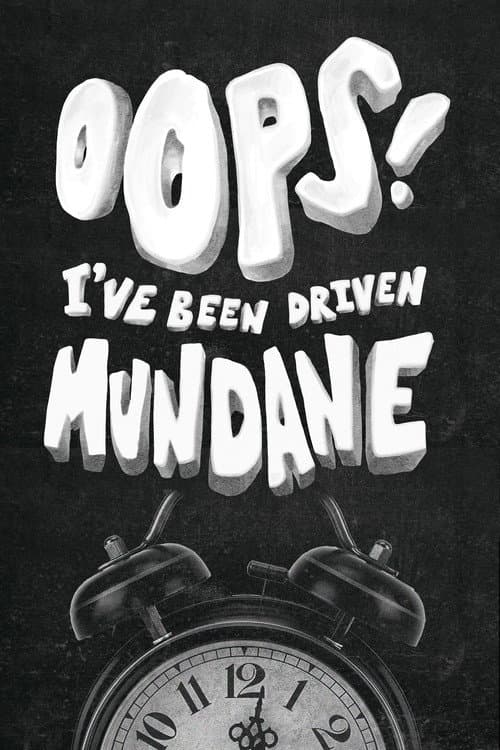 Oops! I've Been Driven Mundane — poster