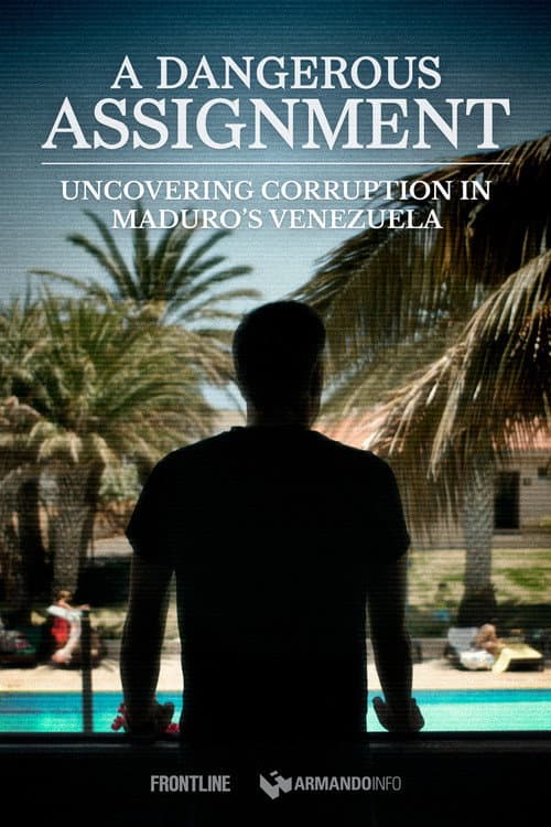 A Dangerous Assignment: Uncovering Corruption in Maduro’s Venezuela — poster
