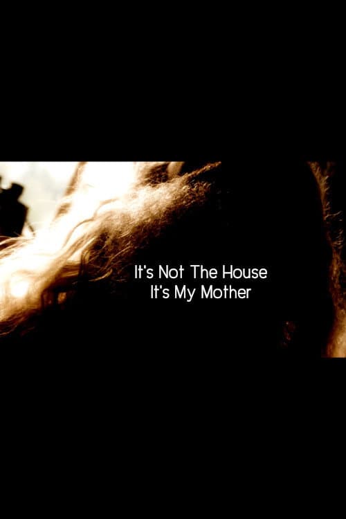 It’s Not the House, It’s My Mother — poster
