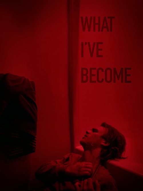 What I've Become — poster